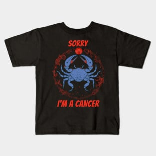 Sorry Im A Cancer Kids T-Shirt